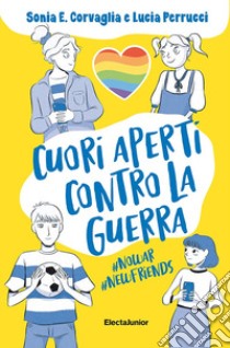 Cuori aperti contro la guerra libro di Corvaglia Sonia Elisabetta; Perrucci Lucia