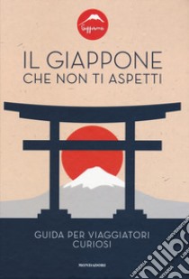 Il Giappone che non ti aspetti. Guida per viaggiatori curiosi libro di Giapponizzati (cur.)