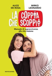 La coppia che scoppia. Manuale di sopravvivenza alla vita insieme libro di De Rosa Alice; Leonardo Mirko