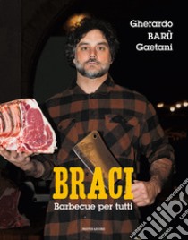 Braci. Barbecue per tutti libro di Gaetani Gherardo Barù