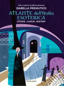 Atlante dell'Italia esoterica. Storie, luoghi, misteri libro di Premutico Isabella