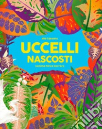 Uccelli nascosti. Ediz. a colori libro di Cassany Mia; Pérez Herrero Gemma