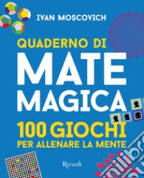 Quaderno di matemagica. 100 giochi per allenare la mente. Vol. 1 libro di Moscovich Ivan