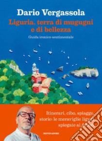 Liguria, terra di mugugni e di bellezza. Guida ironico-sentimentale libro di Vergassola Dario