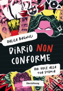 Diario non conforme. Dai voce alla tua storia libro di Bagnuli Dalila