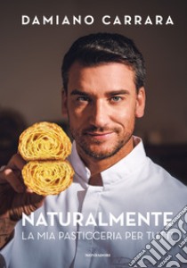 Naturalmente. La mia pasticceria per tutti libro di Carrara Damiano