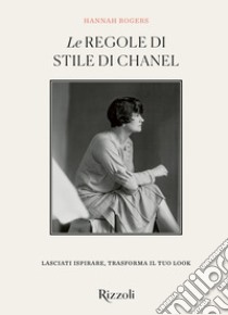 Le regole di stile di Chanel. Ediz. illustrata libro di Rogers Hannah