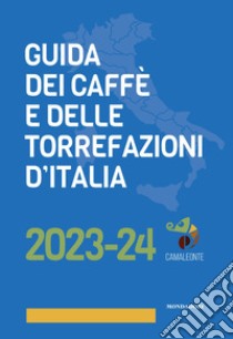 Guida dei caffè e delle torrefazioni d'Italia 2023-2024 libro di Godina Andrej; Illiano Mauro