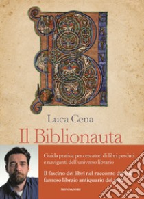 Il Biblionauta. Guida pratica per cercatori di libri perduti e naviganti dell'universo librario libro di Cena Luca