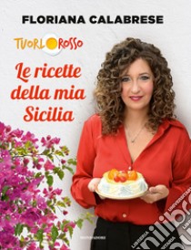 Le ricette della mia Sicilia libro di Calabrese Tuorlosso Floriana