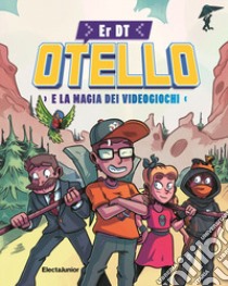 Otello e la magia dei videogiochi libro di Er DT