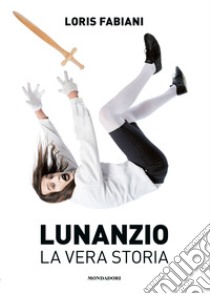 Lunanzio. La vera storia libro di Fabiani Loris