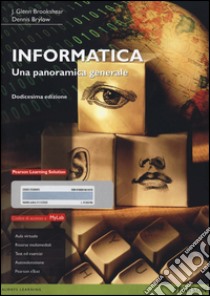 Informatica. Una panoramica generale. Ediz. mylab. Con espansione online libro di Brookshear J. Glenn; Brylow Dennis