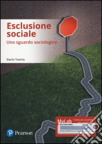 Esclusione sociale. Uno sguardo sociologico. Ediz. mylab. Con e-text. Con espansione online libro di Tuorto Dario