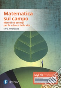 Matematica sul campo. Metodi ed esempi per le scienze della vita. Con aggiornamento online libro di Annaratone Silvia