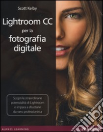 Lightroom CC per la fotografia digitale libro di Kelby Scott