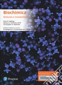 Biochimica. Molecole e metabolismo. Ediz. mylab. Con eText. Con aggiornamento online libro di Appling Dean R.; Anthony-Cahill Spencer J.; Mathews Christopher K.; Bolognesi M. (cur.); Contestabile R. (cur.); Di Salvo M. L. (cur.)