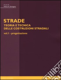 Strade: teoria e tecnica delle costruzioni stradali. Vol. 1: Progettazione libro di Santagata F. A. (cur.)