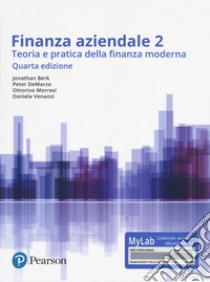 Finanza aziendale. Teoria e pratica della finanza moderna. Ediz. Mylab. Con Contenuto digitale per accesso on line. Vol. 2 libro di Berk Jonathan; De Marzo Peter; Venanzi D. (cur.); Morresi O. (cur.)