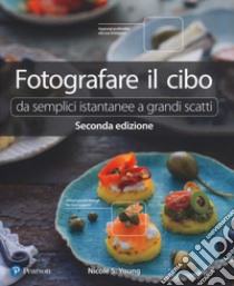 Fotografare il cibo. Da semplici istantanee a grandi scatti libro di Young Nicole S.