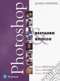 Photoshop. Restauro & ritocco libro di Eismann Katrin; Palmer Wayne; Dunbar Dennis