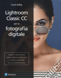 Lightroom classic cc per la fotografia digitale libro di Kelby Scott