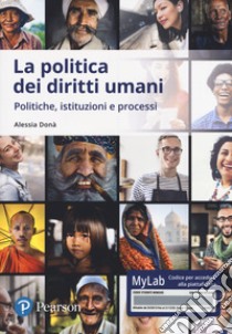 La politica dei diritti umani. Politiche, istituzioni, processi. Ediz. MyLab. Con Contenuto digitale per accesso on line libro di Donà Alessia