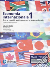 Economia internazionale. Vol. 1: Teoria e politica del commercio internazionale. Ediz. Mylab. Con Contenuto digitale per accesso on line libro di Krugman Paul R.; Obstfeld Maurice; Melitz Marc; Helg R. (cur.)