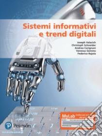 Sistemi informativi e trend digitali. Ediz. MyLab. Con aggiornamento online libro di Valacich Joseph; Schneider Christoph; Carignani Andrea