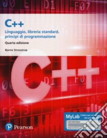 C++. Linguaggio, libreria standard, principi di programmazione. Ediz. Mylab. Con aggiornamento online libro di Stroustrup Bjarne