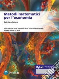 Metodi matematici per l'economia. Ediz. mylab libro di Sydsaeter Knut; Hammond Peter; Strøm Arne; La Torre D. (cur.)