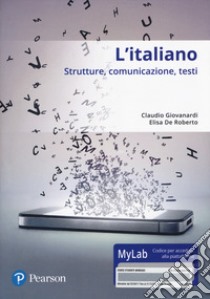 L'italiano. Strutture, comunicazione, testi. Con accesso online MyLab libro di Giovanardi Claudio; De Roberto Elisa