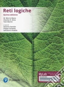 Reti logiche. Ediz. Mylab. Con Contenuto digitale per accesso on line libro di Morris Mano M.; Kime Charles R.; Martin Tom; Gentile A. (cur.); Sorbello F. (cur.); Vitabile S. (cur.)