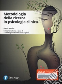 Metodologie della ricerca in psicologia clinica. Ediz. Mylab. Con Contenuto digitale per download e accesso on line libro di Kazdin Alan E.; Molgora S. (cur.); Pagnini F. (cur.)