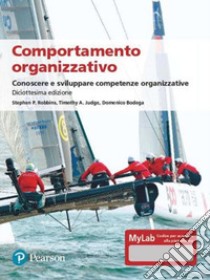 Comportamento organizzativo. Conoscere e sviluppare competenze organizzative. Ediz. MyLab. Con Contenuto digitale per accesso on line libro di Robbins Stephen P.; Judge Timothy A.; Bodega Domenico