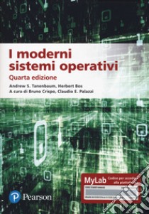 I moderni sistemi operativi. Ediz. MyLab. Con aggiornamento online libro di Tanenbaum Andrew S.; Bos Herbert; Crispo B. (cur.); Palazzi C. (cur.)