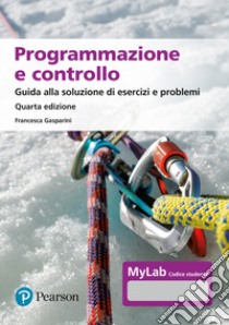 Programmazione e controllo. Guida allo svolgimento di esercizi e problemi. Ediz. MyLab. Con Contenuto digitale per download e accesso on line libro di Gasparini Francesca