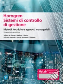 Horngren. Sistemi di controllo di gestione. Metodi, tecniche e approcci manageriali. Ediz. Mylab. Con Contenuto digitale per accesso on line libro di Datar Srikant M.; Rajan Madhav V.; Calabrese A. (cur.)