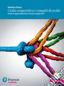 Genio cooperativo e compiti di realtà. Unità di apprendimento e format cooperativi. Con espansione online libro di Rossi Stefano