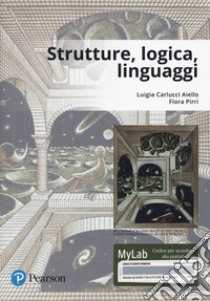 Strutture, logica, linguaggi. Ediz. Mylab. Con Contenuto digitale per download e accesso on line libro di Carlucci Aiello Luigia; Pirri Fiora