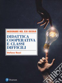 Didattica cooperativa e classi difficili libro di Rossi Stefano