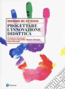 Progettare l'innovazione didattica libro di Sancassani Susanna; Brambilla Federica; Casiraghi Daniela