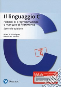 Il linguaggio C. Principi di programmazione e manuale di riferimento. Ediz. MyLab. Con Contenuto digitale per download e accesso on line libro di Kernighan Brian W.; Ritchie Dennis M.