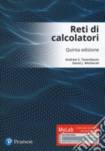 Reti di calcolatori. Ediz. Mylab. Con aggiornamento online. Con ebook libro di Tanenbaum Andrew S.; Wetherall David J.; Maggiorini D. (cur.); Gaito S. (cur.)