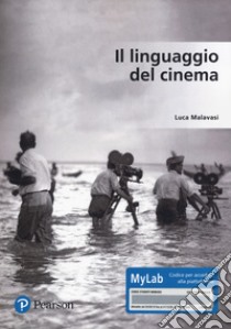 Il linguaggio del cinema. Ediz. Mylab. Con Contenuto digitale per accesso on line libro di Malavasi Luca