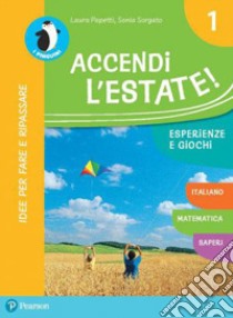 Accendi l'estate. Per la Scuola elementare. Con espansione online. Vol. 1 libro di Papetti Laura; Sorgato Sonia