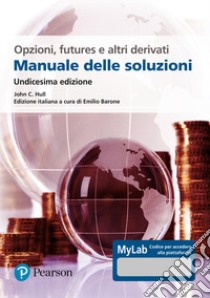 Opzioni, futures e altri derivati. Manuale delle soluzioni. Ediz. MyLab libro di Hull John C.; Barone E. (cur.); Carli L. G. (cur.)