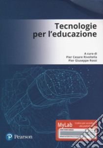 Tecnologie per l'educazione. Ediz. Mylab. Con Contenuto digitale per accesso on line libro di Rivoltella P. C. (cur.); Rossi P. G. (cur.)