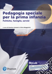 Pedagogia speciale per la prima infanzia. Ediz. Mylab. Con Contenuto digitale per accesso on line libro di Amatori G. (cur.); Maggiolini S. (cur.)