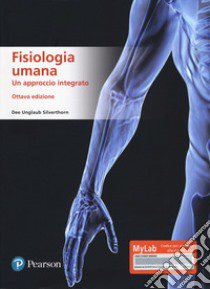 Fisiologia umana. Un approccio integrato. Ediz. MyLab. Con Contenuto digitale per accesso on line libro di Silverthorn Dee U.